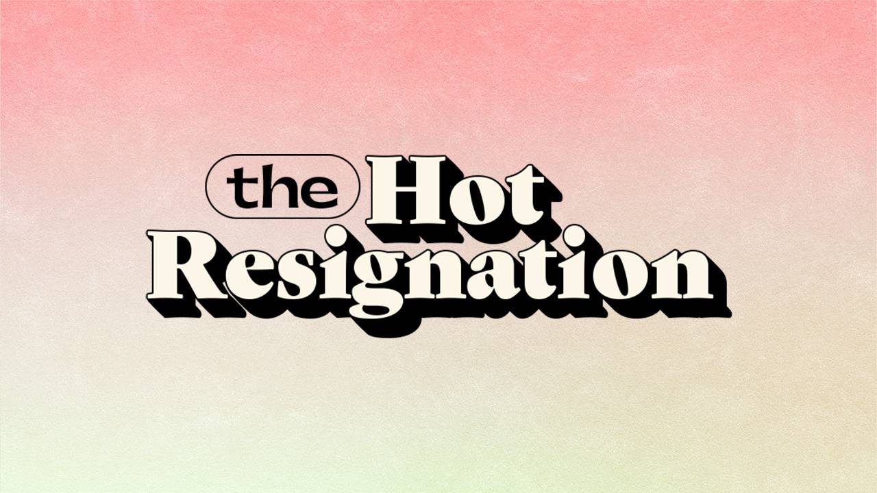 The Hot Resignation